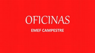 OFICINAS
EMEF CAMPESTRE
 