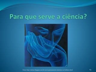 69Fonte: http://zelmar.blogspot.com.br/2011/03/pensamento-sistemico-ou-holistico.html
 