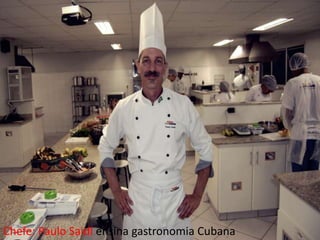 Chefe: Paulo Saidl ensina gastronomia Cubana
 