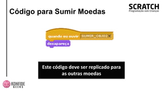Código para Sumir Moedas
Este código deve ser replicado para
as outras moedas
 