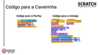 Código para a Caveirinha
Código para o PacToy Código para o Inimigo
 