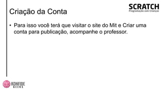 Criação da Conta
• Para isso você terá que visitar o site do Mit e Criar uma
conta para publicação, acompanhe o professor.
 