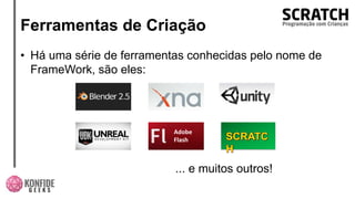 Ferramentas de Criação
• Há uma série de ferramentas conhecidas pelo nome de
FrameWork, são eles:
Adobe
Flash
... e muitos outros!
 