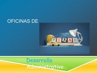 OFICINAS DE

Desarrollo
Administrativo

 