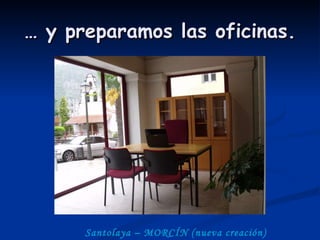 …  y preparamos las oficinas. Santolaya – MORCÍN (nueva creación) 