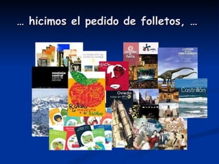…  hicimos el pedido de folletos, … 