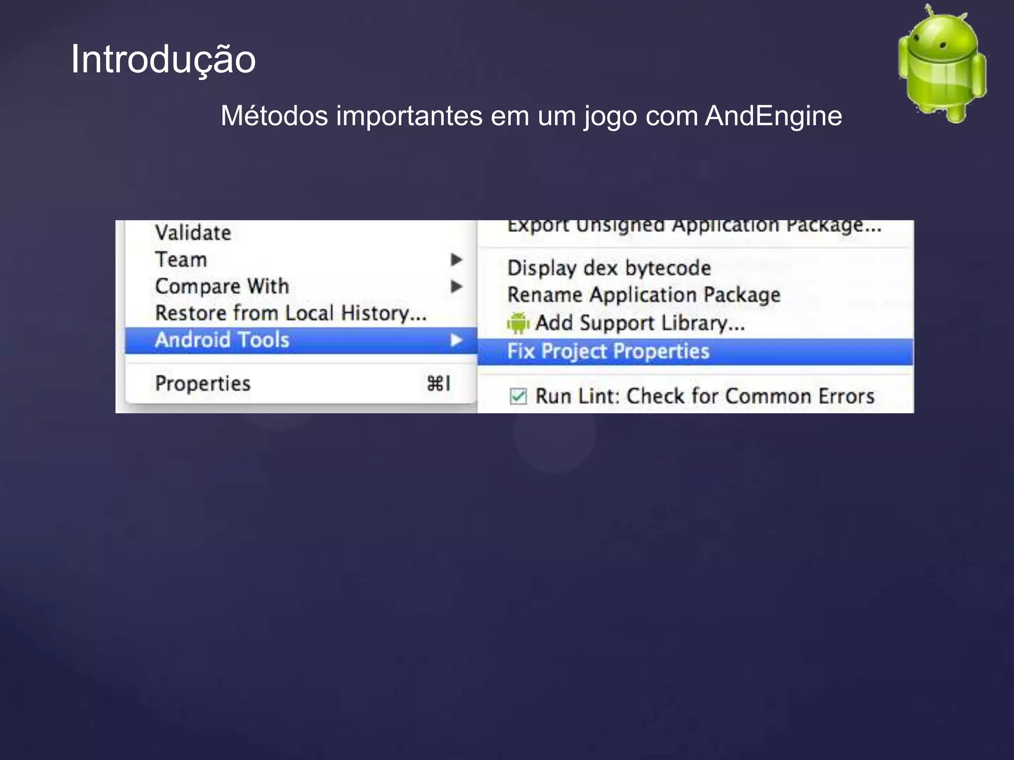 Introdução
        Métodos importantes em um jogo com AndEngine
 