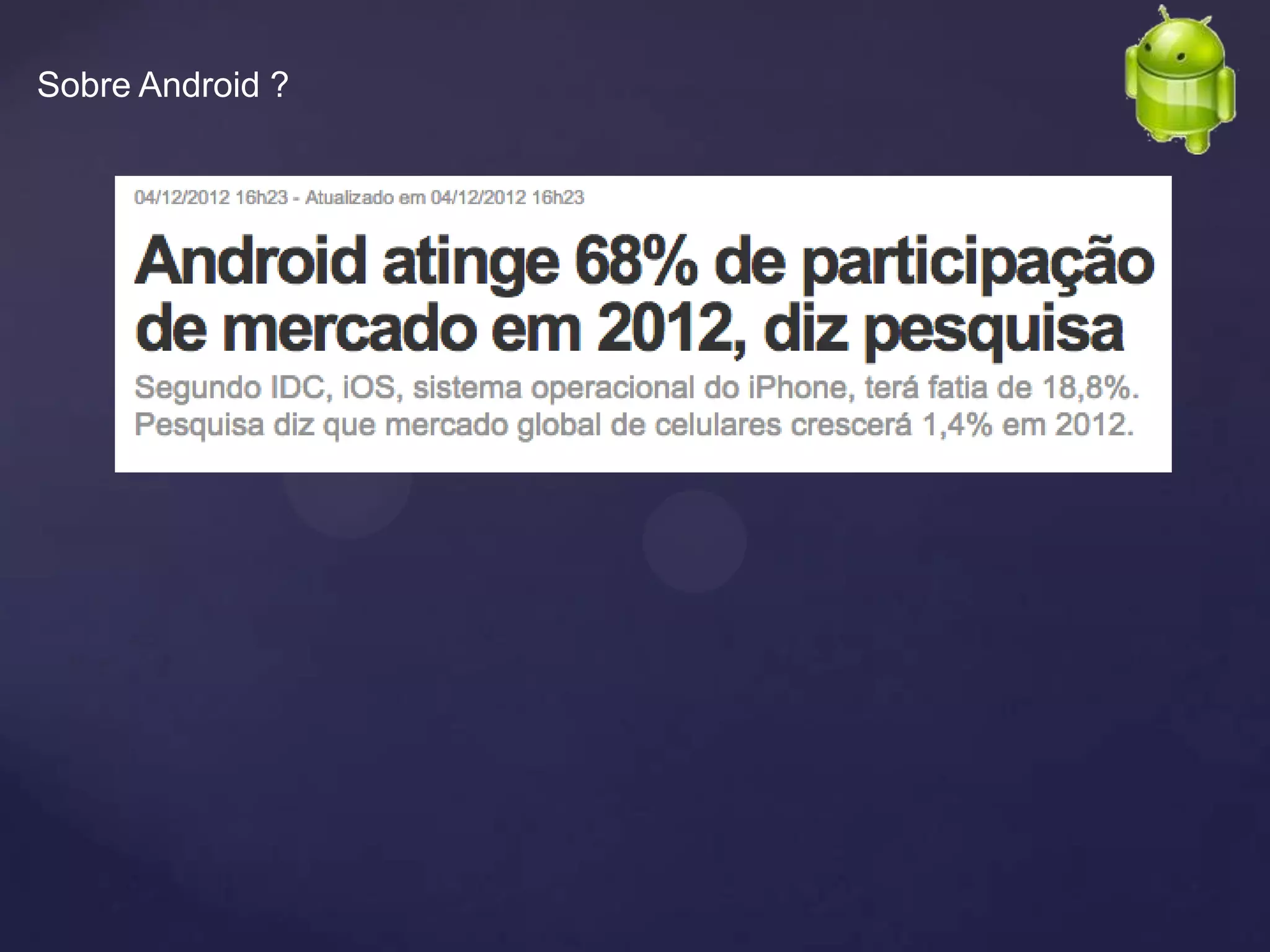Sobre Android ?
 