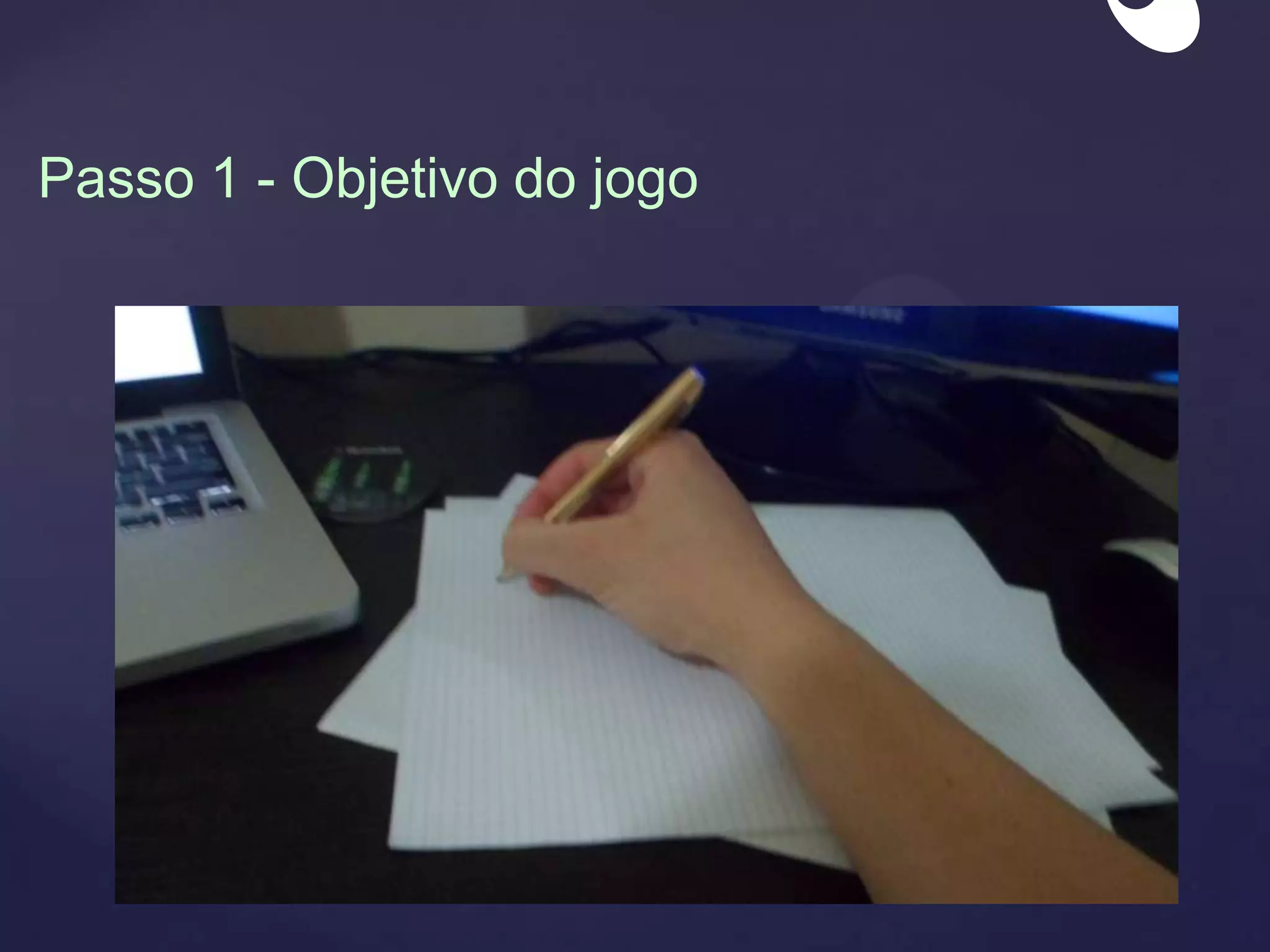 Passo 1 - Objetivo do jogo
 