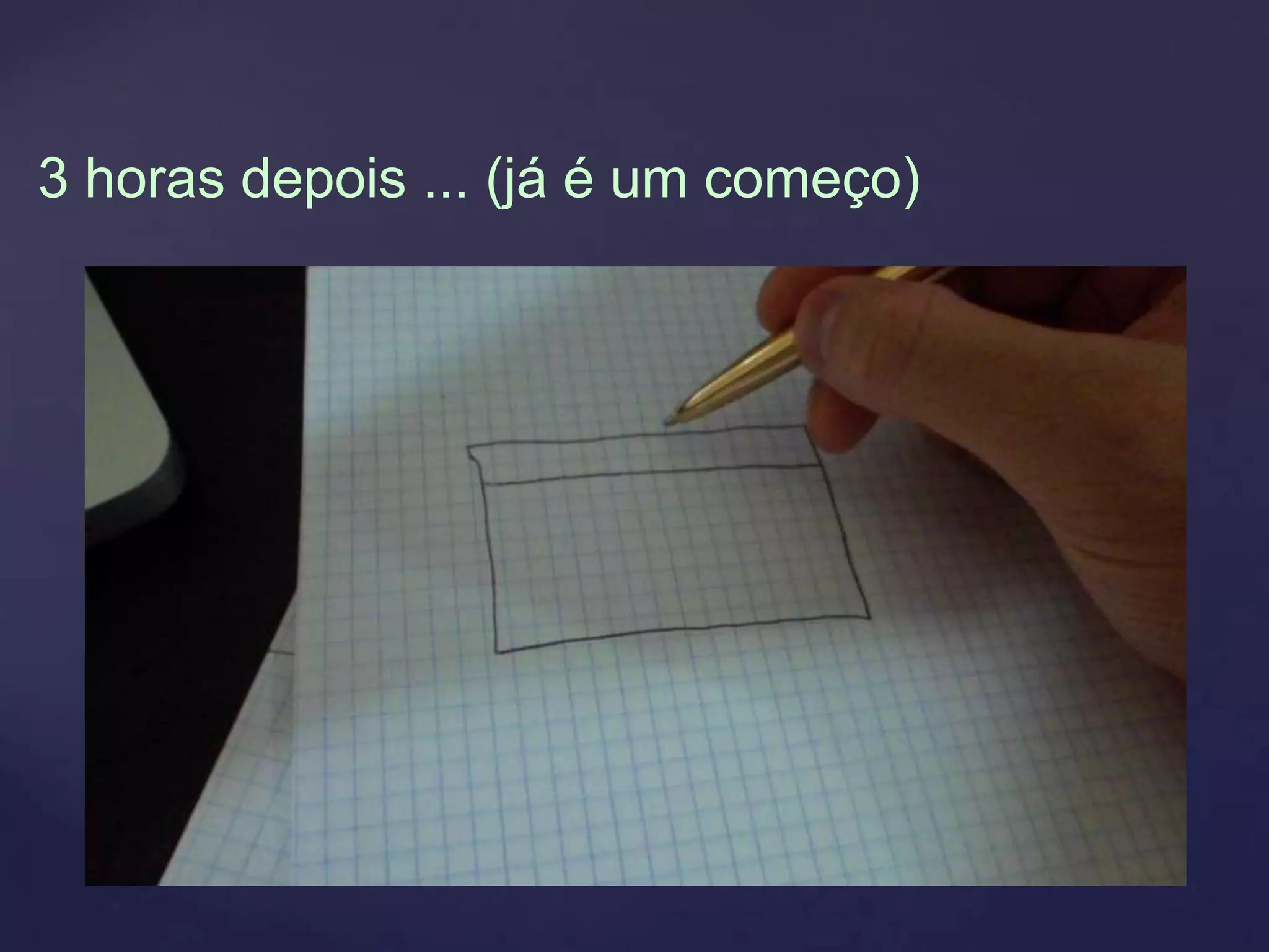 3 horas depois ... (já é um começo)
 