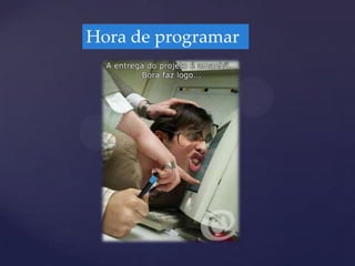 Hora de programar
 