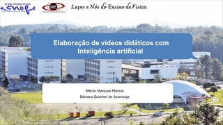 Márcio Marques Martins
Bárbara Quartieri de Azambuja
Elaboração de vídeos didáticos com
Inteligência artificial
 