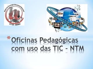 Oficinas pedagógicas com uso das tic   ntm 1