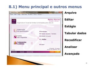 Arquivo

Editar

Estágio

Tabular dados

Recodificar

Analisar

Avançado


              40
 
