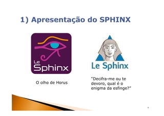 “Decifra-me ou te
O olho de Horus   devoro, qual é o
                  enigma da esfinge?”



                                        6
 