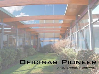 Oficinas Pioneer
       Arq. Enrique Browne
 