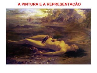 A PINTURA E A REPRESENTAÇÃO 