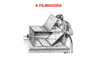 A FILMADORA 