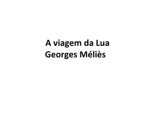 A viagem da Lua Georges Méliès  