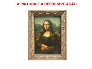 A PINTURA E A REPRESENTAÇÃO 