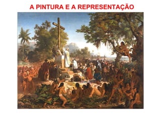 A PINTURA E A REPRESENTAÇÃO 