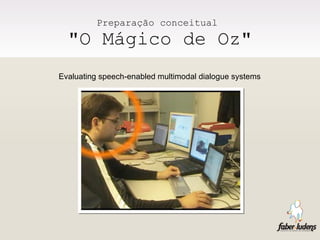 Preparação conceitual  "O Mágico de Oz" Evaluating speech-enabled multimodal dialogue systems 
