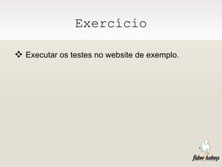 Exercício Executar os testes no website de exemplo. 
