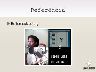 Referência Betterdesktop.org 