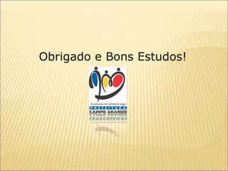Obrigado e Bons Estudos!

 