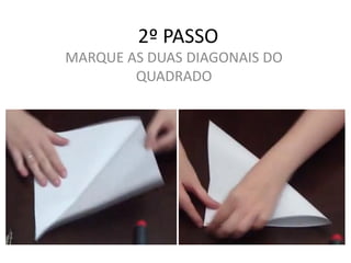2º PASSO
MARQUE AS DUAS DIAGONAIS DO
QUADRADO
 