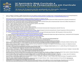 • Abreu, N., Baldanza, R. & Gondim, S (2009). Os Grupos focais on-line: das reflexões conceituais à aplicação em ambiente virtual. In Journal of Information Systems and Technology Management ,
Vol. 6, No. 1, 2009, p. 05-24. Recuperado em 18 abril de 2014, de http://www.scielo.br/scielo.php?script=sci_arttext&pid=S1807-17752009000100002&lng=pt&nrm=iso
•
• Alberta Government (2010). Inspiring Education. A dialogue with Albertans. Recuperado em 7 fevereiro, 2013, de
http://education.alberta.ca/media/7145083/inspiring%20education%20steering%20committee%20report.pdfAlberta Government (2010b). Inspiring Action on Education. Recuperado em 7
fevereiro, 2013, de: http://ideas.education.alberta.ca/media/2905/inspiringaction%20eng.pdf
• Alberta Education (2011). Framework for Student Learning. Competencies for Engaged Thinkers and Ethical Citizens with an Entrepreneurial Spirit. Government of Alberta. Recuperado em 7
fevereiro 2013, de: http://www.education.alberta.ca/media/6581166/framework.pdf
• Ausubel, D. (2003). Aquisição e retenção de conhecimentos: uma perspectiva cognitiva. Lisboa: Plátano.
• Bauman, Z. (2001). Modernidade líquida. Rio de Janeiro: Jorge Zahar.
• Bardin, L. (1995)Análise de Conteúdo. Edições 70. Lisboa: Portugal
• Castells, M. (2002). A Sociedade em Rede. Lisboa: Fundação Calouste Gulbenkian.
• Delors, J. (coord.) (1996). Educação, um tesouro a descobrir. Relatório para a Unesco da Comissão Internacional sobre a Educação para o século XXI. Porto: Asa.
• Dolabela, F. (2003). Pedagogia Empreendedora. São Paulo: Editora de Cultura.
• EC - European Commission (2012). Entrepreneuship Education at School in Europe – National Strategies Curricula and Learning Outcomes. Bruxelas. Recuperado em 30 de março 2014, de:
http://eacea.ec.europa.eu/education/eurydice/documents/thematic_reports/135EN.pdf
• EC - European Commission (2009). Entrepreneurship in vocational education and training. Final report of the expert group. November, 2009. Recuperado em 30 de março 2014 de:
• http://ec.europa.eu/enterprise/policies/sme/files/smes/vocational/entr_voca_en.pdf
• EC - European Commission (2008). Digital Literacy - European Commission Working Paper and Recommendations from Digital Literacy High-Level Expert Group ( inclusion Be Part of It!). Recuperado
em 20 dezembro 2008, de: http://ec.europa.eu/Information_society/events/e_inclusion/2008/doc
• Lévy, P. (1998). A Inteligência Coletiva: por uma antroplogia do ciberespaço. São paulo: Edições Loyola.
• Lévy, P. (2000). Filosofia Word: o mercado, o ciberespaço, a consciência. Lisboa: Instituto Piaget.
• OCDE (2005) The definition and Selection of key Competencies. Recuperado em 30 março 2014 de: http://www.oecd.org/pisa/35070367.pdf
• OCDE (2013). PISA 2015 DRAFT COLLABORATIVE PROBLEM SOLVING FRAMEWORK. Recuperado em 29 março 2013 de:
• http://www.oecd.org/pisa/pisaproducts/Draft%20PISA%202015%20Collaborative%20Problem%20Solving%20Framework%20.pdf
• Okada, A., Serra, A.., Ribeiro, S., & Pinto, S. (2013). Competências-chave para coaprender e coinvestigar na era digital. In III Colóquio Luso-Brasileiro de Educação a Distância e Elearning. Lisboa:
Rede de Pesquisa Aberta COLEARN, pp. 1–33. Recuperado em 30 março. 2014 de: http://lead.uab.pt/OCS/index.php/CLB/club/paper/view/316
• Okada, A., Serra, A., Barros, D., Ribeiro, S.& Pinto, S. (2014).Competencias-clave para coaprender y coinvestigar en la era digital en entrornos abiertos y massivos. In A. Okada (Ed.), Recursos
Educacionais Abertos & Redes Sociais . EdUEMA, pp. 177-204.
• Perrenoud, P. (1995). Des savoirs aux competences: de quoi parle-t-on en parlant de competences? In in Pédagogie collégiale (Québec), Vol. 9, n° 1, octobre 1995, pp. 20-24. Recuperado em 30
março 2014 de: http://www.unige.ch/fapse/SSE/teachers/perrenoud/php_main/php_1995
• Selber, S. (2004). Multiliteracies for a Digital Age. Carbondale: Southern Illinois University Press.
• Senges, M., Brown, J. & Rheingold, H. (2008) Entrepreneurial learning in the networked age. How new learning environments foster entrepreneurship and innovation. Paradigms 1, December 2008,
pp. 125-140. Recuperado em 22 março 2014, de: http://www.gencat.cat/diue/doc/doc_52863486_3.pdf
• Santaella, L. (2013). Comunicação ubíqua. Repercussões na cultura e na educação. São Paulo: Paulus.
• Silva, Bento & Ferreira, Maria da Conceição (2009). Interacção(ões) Online e categorias de análise sobre interacções: um diálogo em construção. In Bento D. Silva, Leandro S. Almeida, Alfonso Barca
& Manuel Peralbo (orgs.). Actas do X Congresso Internacional Galego-Português de Psicopedagogia. Braga: Universidade do Minho, pp. 5780-5794
• Souza, K. & Silva, B. (2013a). Desenvolvimento de Inovações Pedagógicas para o Currículo de Empreendedorismo Digital em Portugal. In: Gomes, Mª. et. al. (orgs.), Atas da VIII Conferência
Internacional de TIC na Educação - Challenges 2013, Aprender a qualquer hora e em qualquer lugar. Braga: Centro de Competência TIC, pp. 699-714.
• Souza, K. & Silva, B. (2013b). Nativos Digitais: Atreve-te a empreender. In: Ferreira, C., Domingos, A. & Spínola, C., Atas do I Colóquio Cabo-Verdiano de Educação, “Nas pegadas das reformas
educativas”. Praia: Universidade de Cabo Verde, pp. 435-447.
• Tapia, A. & Ferreira, J. (2011). Competências Empreendedoras. Instituto do Emprego e Formação Profissional. Lisboa - Portugal. Recuperado em 30 março 2014 de: http://www.tree-
institute.org/publica/ref%20formacao%20compet%20empreend%20IEFP.pdf
• UNESCO (2013). Currículo integrado para o Ensino Médio: das normas à prática transformadora In. Marilza Regattieri e Jane M. Castro Brasília (org.). Recuperado em 30 março2014 de:
http://www.unesco.org/new/pt/brasilia/about-this office/singleview/news/prototipos_curriculares_de_ensino_medio_e_ensino_medio_integrado_resumo_executivo/
 