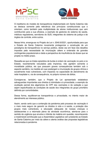 O ineditismo do modelo de transparência implementado em Santa Catarina não
se destaca somente pela relevância dos princípi...