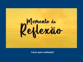 Canto após meditação!
 