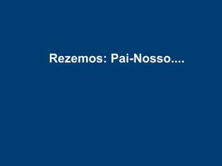 Rezemos: Pai-Nosso....
 