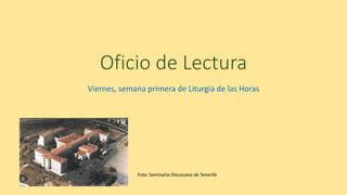 Oficio de Lectura
Viernes, semana primera de Liturgia de las Horas
Foto: Seminario Diocesano de Tenerife
 