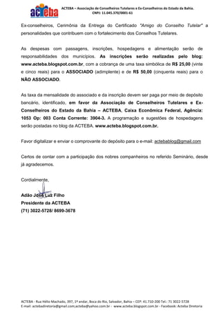 ACTEBA – Associação de Conselheiros Tutelares e Ex-Conselheiros do Estado da Bahia.
CNPJ: 11.045.370/0001-61
ACTEBA - Rua ...