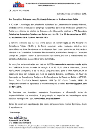 ACTEBA – Associação de Conselheiros Tutelares e Ex-Conselheiros do Estado da Bahia.
CNPJ: 11.045.370/0001-61
ACTEBA - Rua ...