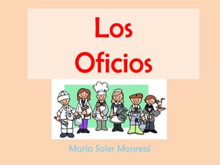 Los
 Oficios

María Soler Monreal
 