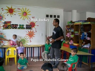 Disk JockeyPapá de IsabellaGómez G. 