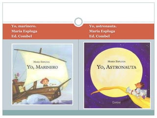 Yo, astronauta.María EsplugaEd. CombelYo, marinero.María EsplugaEd. Combel
