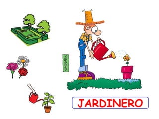 JARDINERO
 
