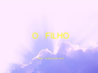 O FILHO

 Music: Holding your hand
 