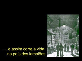 …  e assim corre a vida  no país dos lampiões 