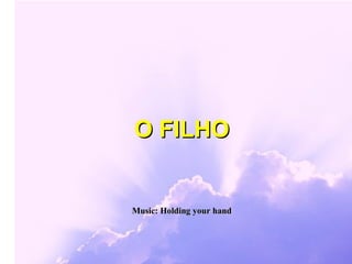 O FILHO


Music: Holding your hand
 