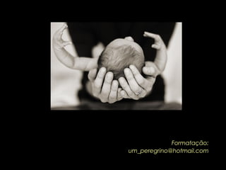 Formatação: um_peregrino@hotmail.com 