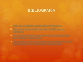BIBLIOGRAFIA

 http://es.wikipedia.org/wiki/Ofim%C3%A1tica
 http://es.kioskea.net/forum/affich-28996-que-esofimaticas
 http://www.slideshare.net/KarinaChica/ofimatica-websus-ventajas-y-desventajas
 http://www.ite.educacion.es/formacion/materiales/101/c
d/m2/impress_una_herramienta_ofimtica.html

 