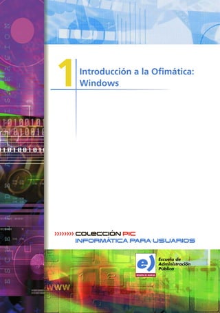 1
›››››››› colección pic
INFORMÁTICA PARA USUARIOS
Introducción a la Ofimática:
Windows
 