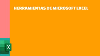 HERRAMIENTAS DEMICROSOFTEXCEL
 