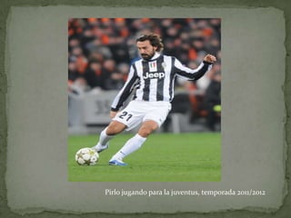 Pirlo jugando para la juventus, temporada 2011/2012

 