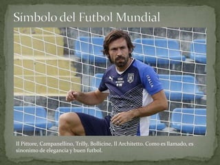 Il Pittore, Campanellino, Trilly, Bollicine, Il Architetto. Como es llamado, es
sinonimo de elegancia y buen futbol.

 